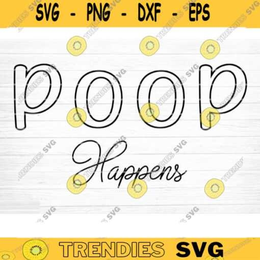 Poop Happens Svg File Vector Printable Clipart Bathroom Humor Svg Funny Bathroom Quote Bathroom Sign Design 732 copy
