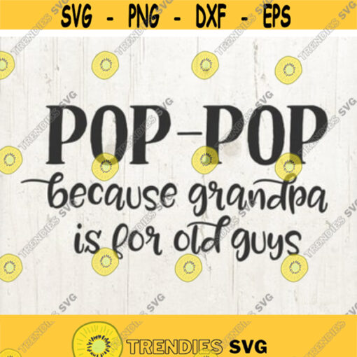Pop pop because grandfather is for old guys Svg grandpa svg Fathers day Svg pop pop Svg Design 22