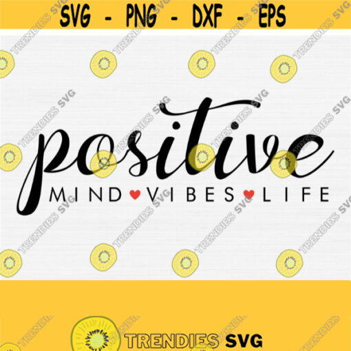 Positive Things Svg Mind Vibes Life Motivational Svg Files with Heart Png Eps Dxf Pdf Vector Clipart Quote Saying Instant Down Design 341