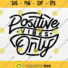 Positive Vibes Only Svg Motivational Svg Good Vibes Only Svg