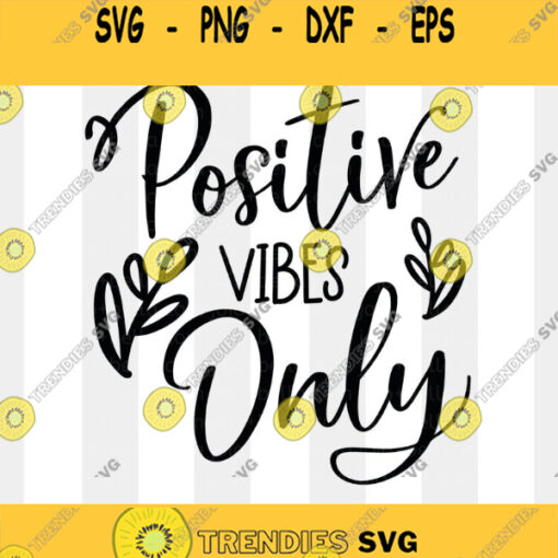Positive Vibes SVG Inspirational Quote Svg Positive Quote Svg Positive Vibes Cut File Svg Files for Cricut Silhouette Sublimation