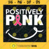 Positively Pink SVG Breast Cancer svg Awareness Svg Ribbon svg Survivor Svg