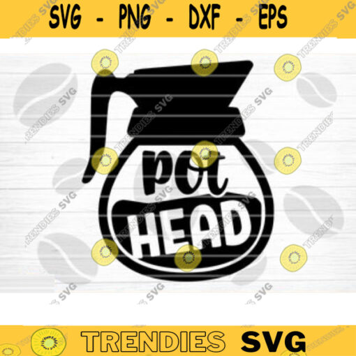 Pot Head SVG Cut File Coffee Svg Bundle Love Coffee Svg Coffee Mug Svg Sarcastic Coffee Quote Svg Silhouette Cricut Design 291 copy