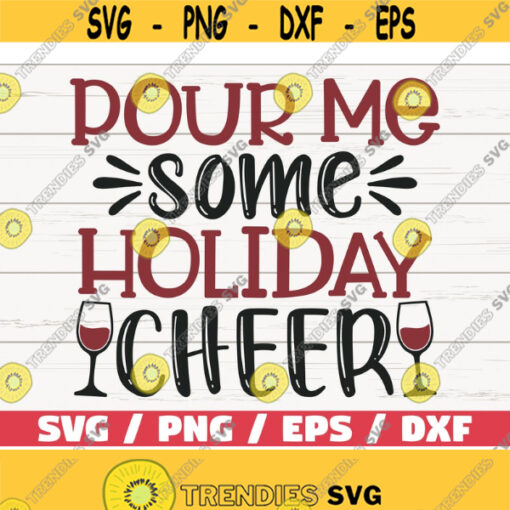 Pour Me Some Holiday Cheer SVG Christmas SVG Cut File Cricut Commercial use Christmas Wine SVG Holiday Svg Winter Svg Design 1000