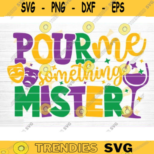 Pour Me Something Mister SVG Mardi Gras Svg Bundle Fat Tuesday Carnival Svg Mardi Gras Shirt Svg Silhouette Cricut Mardi Gras Cut File Design 1155 copy