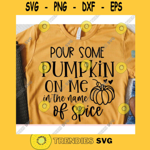 Pour Some Pumpkin On Me In The Name Of Spice svgFall shirt svgAutumn cut fileHalloween svg for cricutFall quote svg
