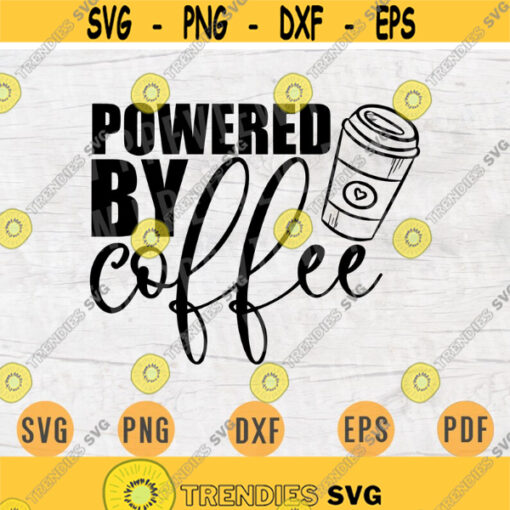 Powered By Coffee SVG File Coffee Quote Svg Cricut Cut Files Coffee Art Vector INSTANT DOWNLOAD Cameo File Svg Iron On Shirt n162 Design 272.jpg