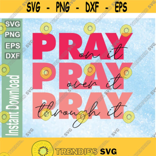 Pray On It Pray Over It Pray Through It Pink PNG Faith svg png eps dxf download digital file Design 222