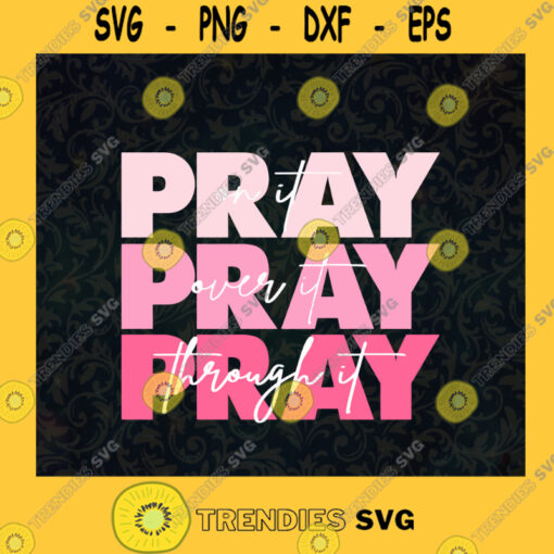 Pray On It Pray Over it Christ Power In Prayer Christian Bible Verse Pray Through It SVG Digital Files Cut Files For Cricut Instant Download Vector Download Print Files