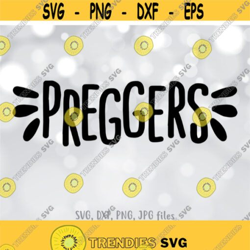 Preggers SVG Prego SVG Preggers Shirt svg Pregnancy Announcement svg Pregnancy Shirt Design Mom to be svg Funny Pregnancy svg Design 579
