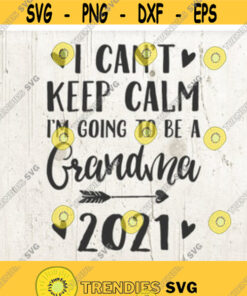 Pregnancy Announcement Moms Promoted to Grandma SVG I cant keep calm going to be a grandma 2021 dfx png shirt Design 78