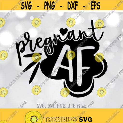 Pregnant AF svg Preggers svg Funny Maternity svg Pregnancy Shirt Design Mom to be svg Pregnancy Reveal svg Prego Shirt svg Design 535