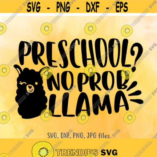 Preschool No Prob Llama SVG Funny Preschool svg Kids Pre School svg Boys Girls Back To School svg Llama First Day Of Preschool svg Design 687