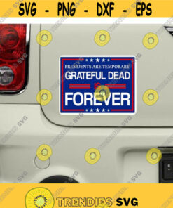 Presidents Are Temporary Grateful Dead Is Forever Political Car Bumper Window Laptop Sticker Decal Funny Election Stickers Design 147