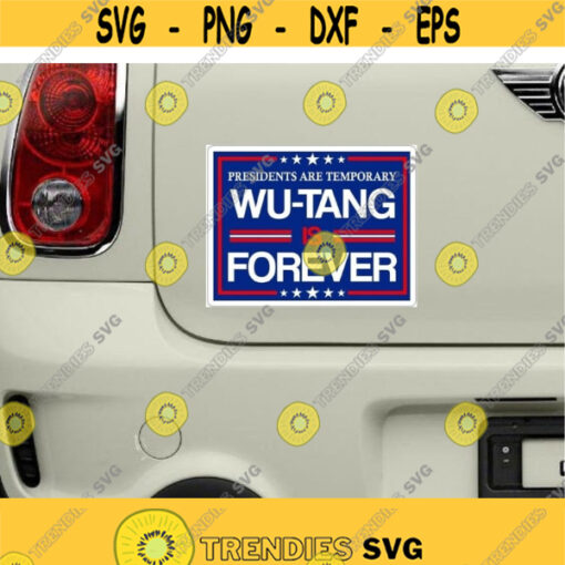 Presidents are temporary Wu Tang is Forever Funny Car Bumper Window Laptop Sticker Decal Funny Campaign Sticker Funny Election Stickers Design 145