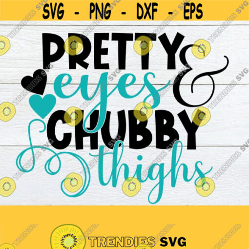Pretty Eyes and Chubby Thighs Baby Sexy Girl Cut File Printable Image Iron on Commercial use SVG Newborn Instant Download DXF Design 503
