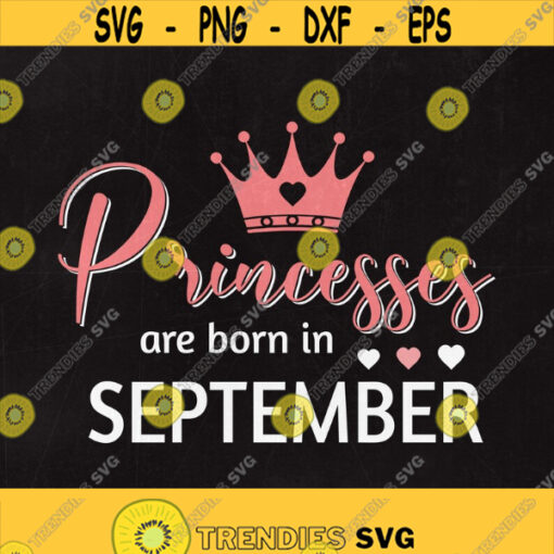 Princesses are born in September Princesses svg September Svg Svg files Cut files Instant download. Design 256