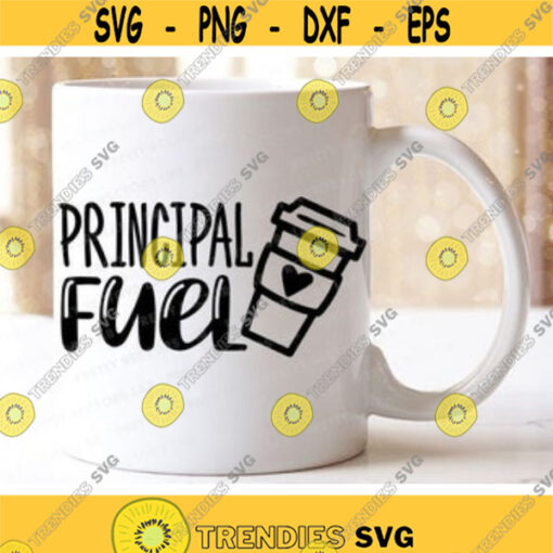 Principal Fuel Svg Teacher Saying Svg Back to School Svg Coffee Mug Cut Files Funny Quote Svg Dxf Eps Png Latte Svg Silhouette Cricut Design 716 .jpg