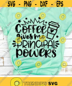 Principal Quote Svg, Coffee Gives Me Principal Powers Svg, Back to School Svg, Coffee Mug Cut File, Funny Svg Dxf Eps Png, Silhouette Cricut Design -2318