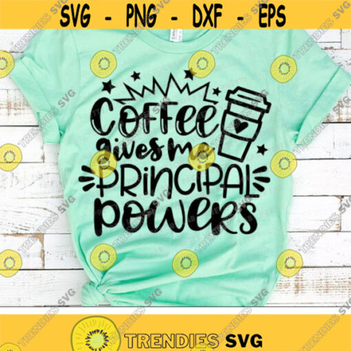 Principal Quote Svg Coffee Gives Me Principal Powers Svg Back to School Svg Coffee Mug Cut File Funny Svg Dxf Eps Png Silhouette Cricut Design 2318 .jpg