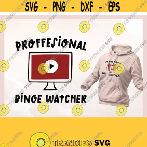 Professional Binge Watcher svg Watching Blanket svg Binge Watching SVG Binge Stream svg cut files for cricut
