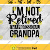 Professional Grandpa Svg Grandpa Svg Im Not Retired Im A Professional grandpa grandpa gift grandfather svg Grandparents day svg Design 60