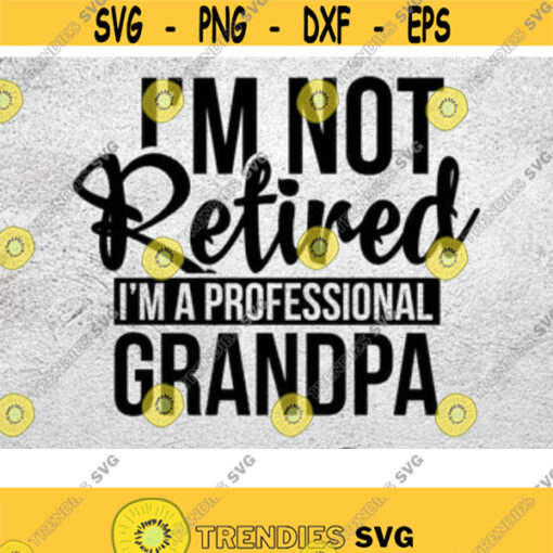 Professional Grandpa Svg Grandpa Svg Im Not Retired Im A Professional grandpa grandpa gift grandfather svg Grandparents day svg Design 60
