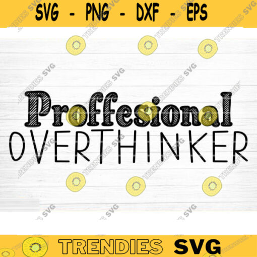 Professional Overthinker Svg File Funny Quote Vector Printable Clipart Funny Saying Sarcastic Quote Svg Cricut Design 807 copy