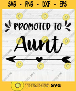 Promoted To Aunt SVG File Soon To Be Gift Vector SVG Design for Cutting Machine Cut Files for Cricut Silhouette Png Eps Dxf SVG