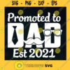 Promoted To Dad Est 2021 SVG Happy Fathers Day Idea for Perfect Gift Gift for Dad Digital Files Cut Files For Cricut Instant Download Vector Download Print Files