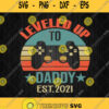 Promoted To Daddy Est 2021 Svg Level Up To Daddy Svg Png Silhouette