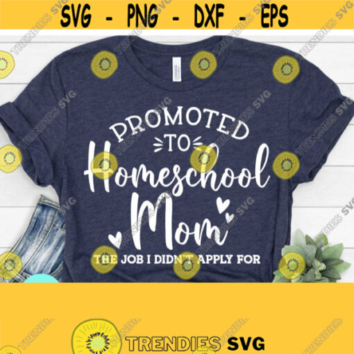Promoted To Homeschool Mom Quarantine Svg Homeschool Mom Svg Dxf Eps Png Silhouette Cricut Digital Homeschool Shirt Funny Mom Svg Design 810