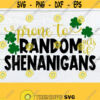 Prone To Random Acts of Shenanigans St. Patricks Day svg Funny St. Patricks Day Kids St. Patricks Day Cut File Iron On SVG dxf png Design 243