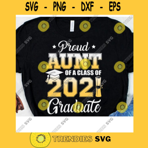 Proud Aunt Of A Class Of 2021 Svg 2021 Graduate Svg Graduation Day Svg Class of 2021 Digital Cut Files