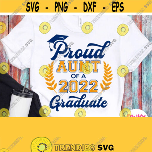 Proud Aunt Of A Graduate Svg Grads Aunt Shirt Svg Graduation 2022 Svg Cricut Yellow Blue Design Silhouette Printable Heat Press Iron on Design 594