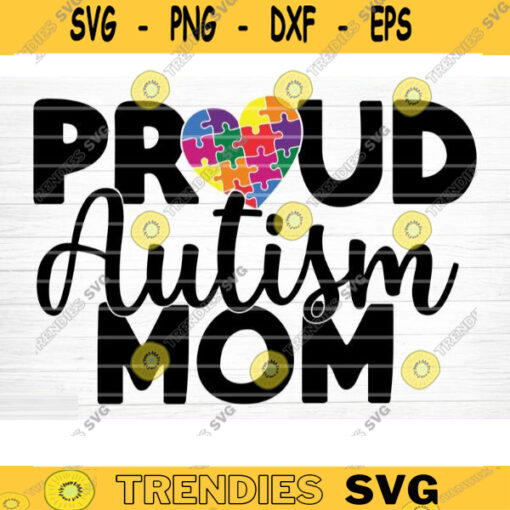 Proud Autism Mom Svg File Pround Autism Mom Vector Printable Clipart Autism Quote Svg Funny Autism Saying Svg Cricut Decal Monogram Design 484 copy