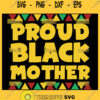 Proud Black Mother Black History Month Svg Proud Black Mom Svg Proud Mama Svg 1