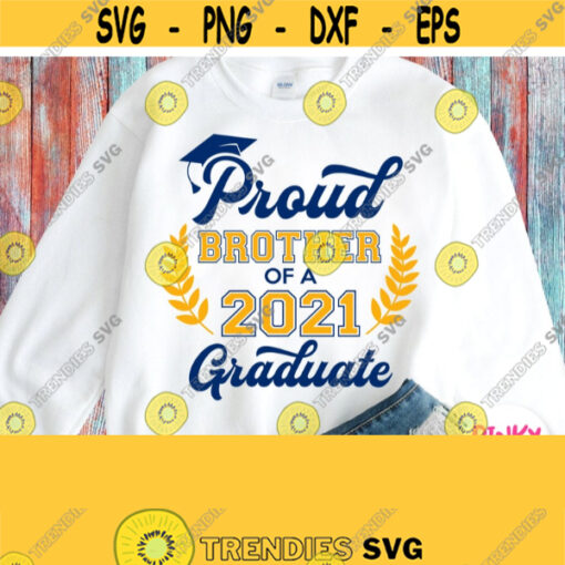 Proud Brother Of A Graduate Svg Grads Brother Shirt Svg Graduation 2021 Svg Cricut Design Silhouette Dxf Printable Iron on File Png Jpg Design 733