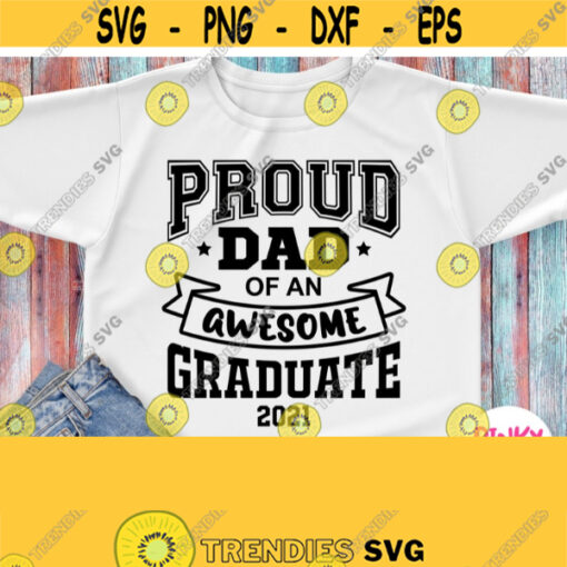 Proud Dad Of An Awesome Graduate Svg Grads Dad Shirt Svg Cut File Father Graduation Year 2021 Cricut Design Silhouette Dxf Png Pdf Eps Design 452