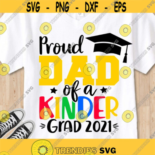 Proud Dad of a Kinder Grad 2021 SVG Kinder Graduation 2021 SVG Proud Dad shirt cut files Kindergarten Graduate SVG