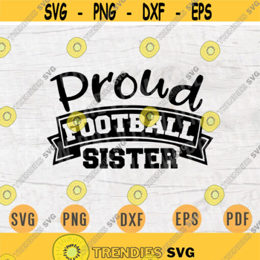 Proud Football Sister SVG American Football Sayings Svg Cricut Cut Files Decal INSTANT DOWNLOAD Cameo Football Shirt Iron Transfer n755 Design 818.jpg