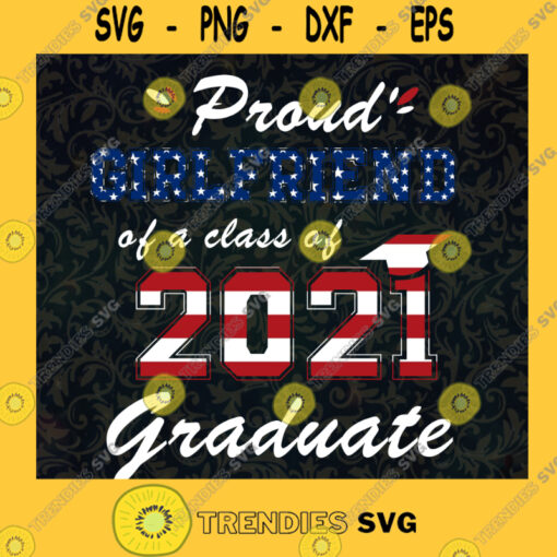 Proud Girlfriend Svg Class of 2021 Svg American Dream Svg American Flag Svg