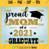 Proud Mom Of A 2021 Graduate Svg Shirt Graduation Cap Svg 1