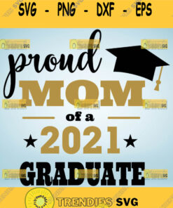 Proud Mom Of A 2021 Graduate Svg Shirt Graduation Cap Svg 1