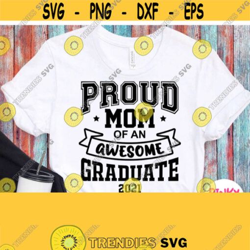 Proud Mom Of An Awesome Graduate 2021 Svg Grads Mom Shirt Svg Mother of Graduate Svg Black Design for White Shirt Cricut Silhouette Design 562