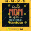 Proud Mom of Official Teenager 13th Birthday 13 Years Old Gift for Mom 2021 Mother Day SVG Digital Files Cut Files For Cricut Instant Download Vector Download Print Files