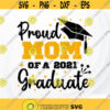 Proud Mom of a 2021 Graduate SVG for Cricut Graduation SVG for shirt Class of 2021 svg Cut File Sublimation PNG Design 411.jpg