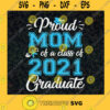 Proud Mom of a Class of 2021 Graduate SVG Mothers day Digital Files Cut Files For Cricut Instant Download Vector Download Print Files