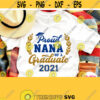 Proud Nana Of A Graduate Svg Grads Grandma Shirt Svg Grandmother Granny Graduation 2021 Svg Cricut Silhouette Dxf Printable Iron on Design 751