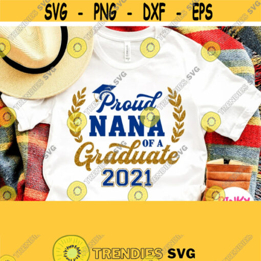 Proud Nana Of A Graduate Svg Grads Grandma Shirt Svg Grandmother Granny Graduation 2021 Svg Cricut Silhouette Dxf Printable Iron on Design 751